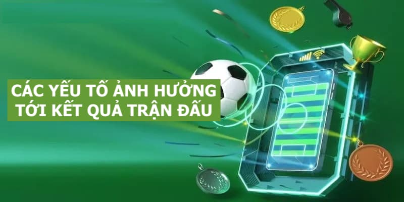 Chú ý tới các yếu tố phụ có thể ảnh hưởng tới kết quả