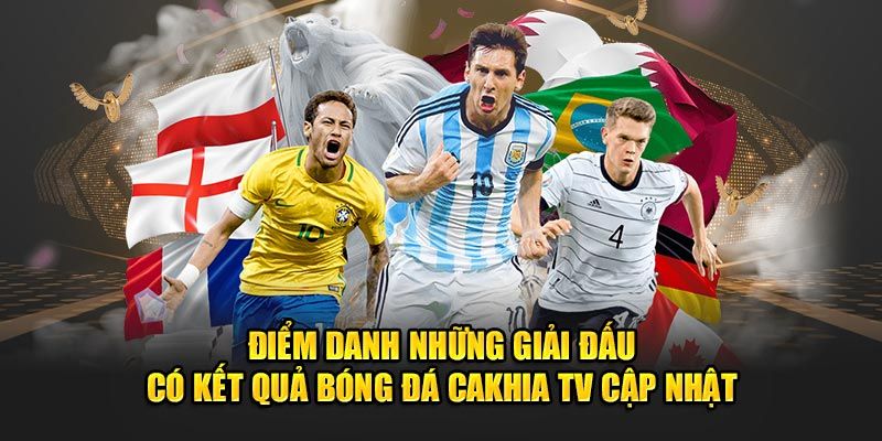 Danh sách cung cấp kết quả bóng đá cà khia TV các giải đấu