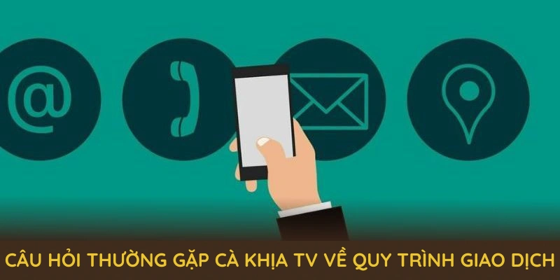 Câu hỏi thường gặp Cà Khịa TV về quy trình giao dịch ngân sách tại nền tảng