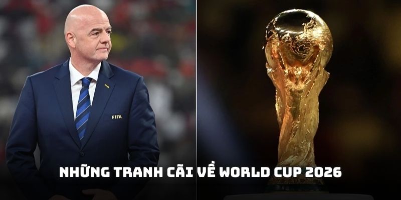 Những tranh cãi xoay quanh quá trình tổ chức World Cup 2026